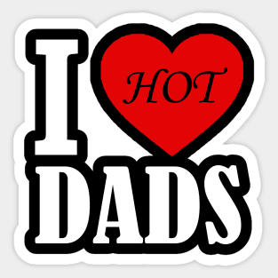I love hot Dads Sticker